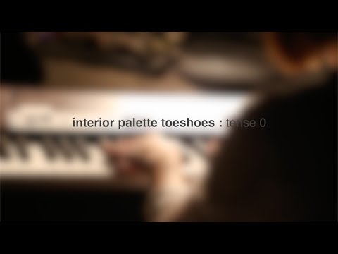 interior palette toeshoes - tense 0 (live)
