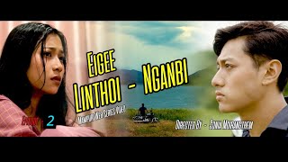 EIGEE LINTHOI - NGANBI  || Episode - 2 || Official video || Manipuri w