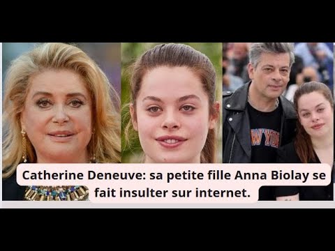 Catherine Deneuve: sa petite fille Anna Biolay se fait insulter car elle ne lui ressemble pas.
