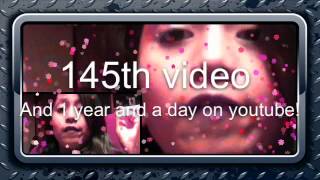 145th vid and 1 year and a day on YouTube!!