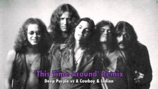 This Time Around Remix - Deep Purple vs A Cowboy &amp; Indian