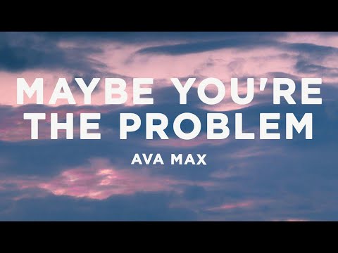 Ava Max - Maybe You're The Problem (Lyrics)