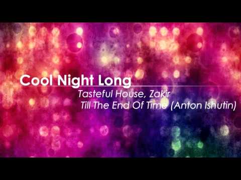 Tasteful House, Zakir - Till The End Of Time (Anton Ishutin)
