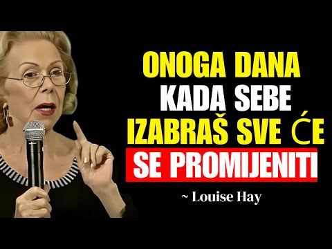 Louise Hay: Što Se Događa KADA SE ODABEREŠ TI SAM i Prestaneš Stavljati Sve Prve