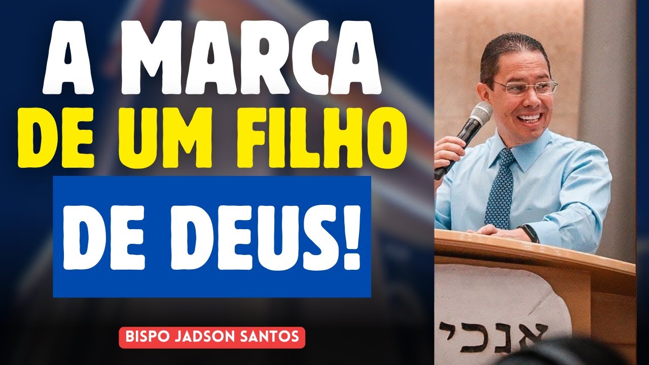A Marca de um Verdadeiro Filho de Deus | Bispo Jadson Santos