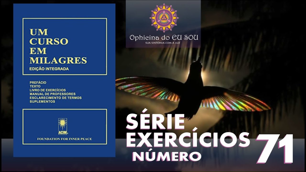 EXERCÍCIO 71 - LIVRO UM CURSO EM MILAGRES - UCEM #ucem #umcursoemmilagres