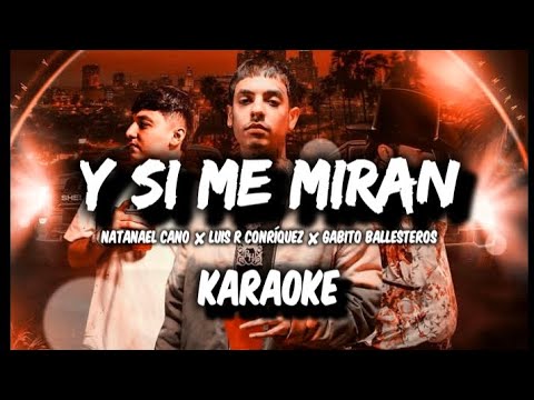 Y Si Me Miran - Natanael Cano ✘ Luis R Conríquez ✘ Gabito Ballesteros || Karaoke 2022 🔥🔥||