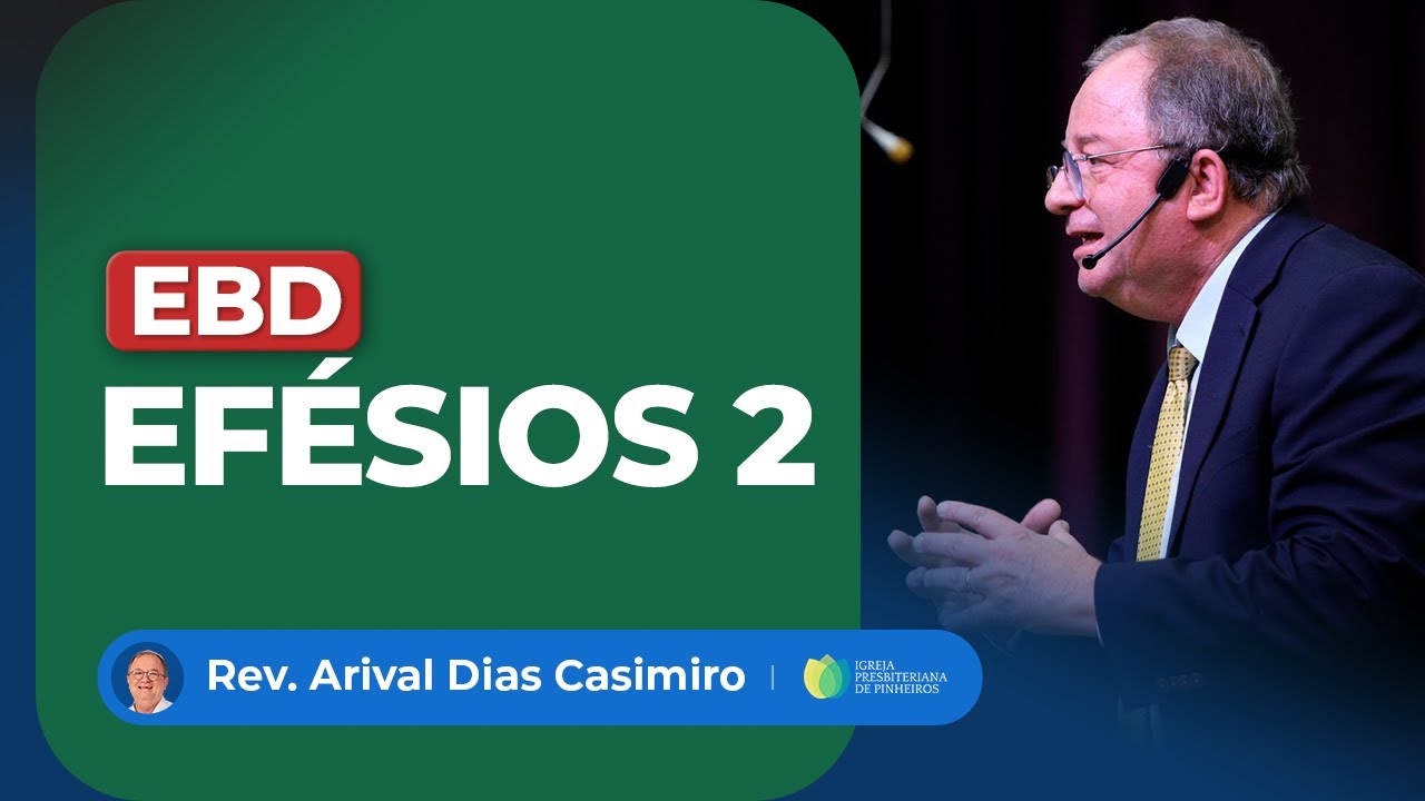 EBD: Efésios 2 | Pr. Arival Dias Casimiro