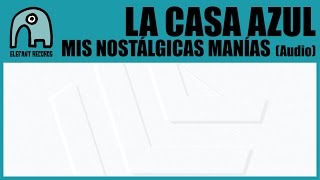 LA CASA AZUL - Mis Nostálgicas Manías [Audio]