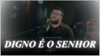 Digno é o Senhor (cover) | John Dias