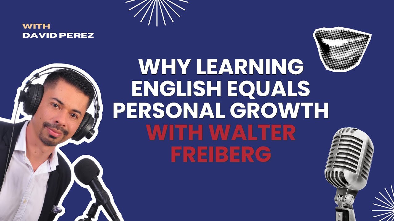 Why Learning English Equals Personal Growth, With Walter Freiberg