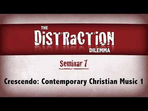 Distraction Dilemma 7 – Crescendo: Contemporary Christian Music 1 | Christian Berdahl