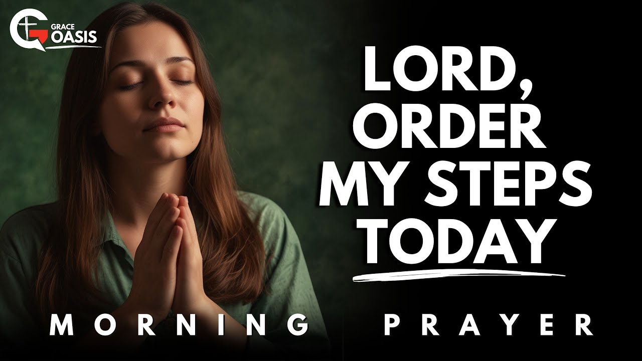 Lord, Order My Steps—Because Without You, I Am Lost | Morning Prayer