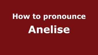 How to pronounce Anelise