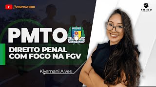 PMTO: DIREITO PENAL COM FOCO NA FGV - Prof. Klysmani Alves.