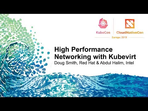 High Performance Networking with Kubevirt - Doug Smith, Red Hat & Abdul Halim, Intel