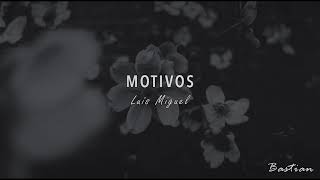 Luis Miguel - Motivos (Letra) ♡