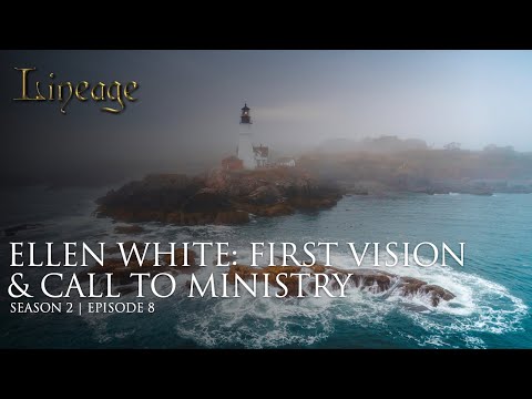 Ellen White: First Vision & Call to Ministry | Episode 8 | Season 2 | Lineage