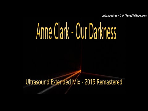 Anne Clark - Our Darkness (Ultrasound Extended Mix - 2019 Remastered)