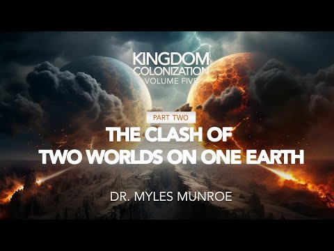 The Clash of 2 Worlds On One Earth Part 1 | Dr. Myles Munroe | MunroeGlobal.com
