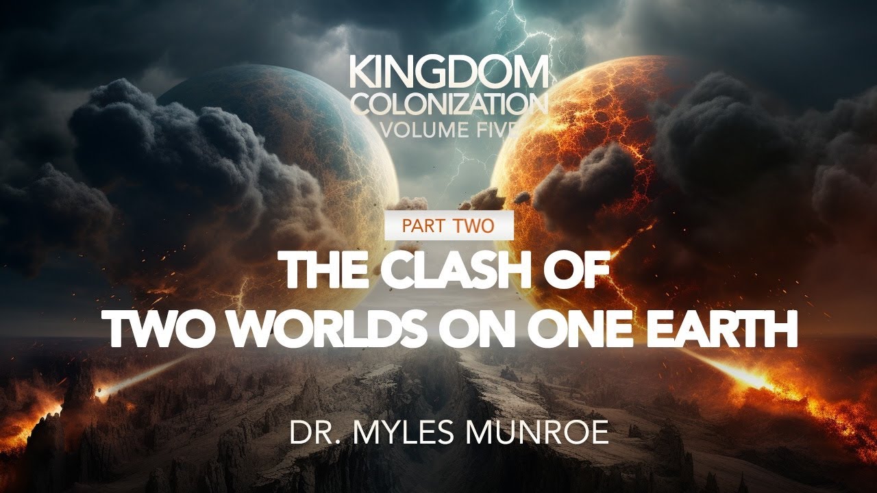 The Clash of 2 Worlds On One Earth Part 1 | Dr. Myles Munroe | MunroeGlobal.com