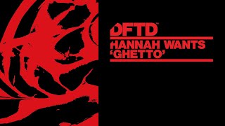 Hannah Wants - Ghetto (Extended Mix)