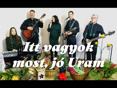 Itt vagyok most jó Uram