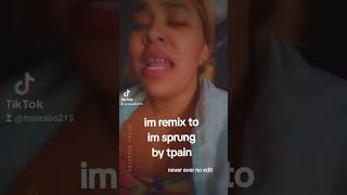 remix to I&#39;m sprung T-Pain