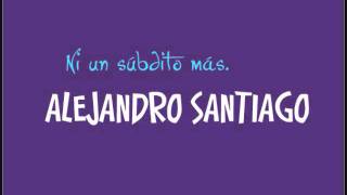 Ni un Súbdito más - Alejandro Santiago
