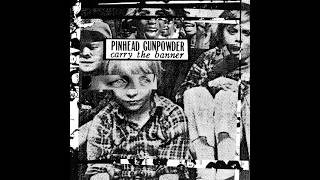 Pinhead Gunpowder – Carry The Banner