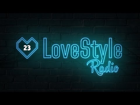 LoveStyle Radio - Episode #23