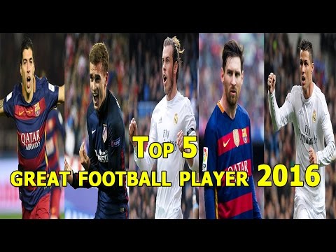 TOP 5 Great football player 2016 (Griezmann,Bale,Suarez,Messi,Ronaldo)