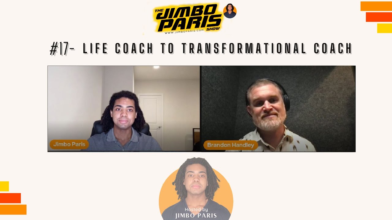 Jimbo Paris Show #17- Life Coach to Transformational Coach (Brandon Handley)