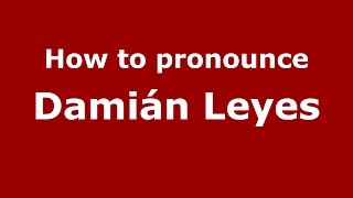How to pronounce Damián Leyes
