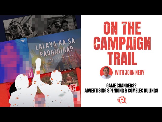 [WATCH] On The Campaign Trail with John Nery: Ad spend and Comelec rulings