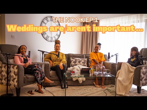 WHY WEDDINGS ARE/AREN'T IMPORTANT TO US?||The Nook||FT Lydia KM, Clare Karatu & Coco Vanveen||Part 1