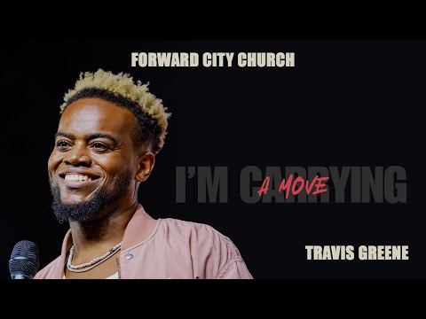 I'm Carrying A Move | Pastor Travis Greene | Forward City Church