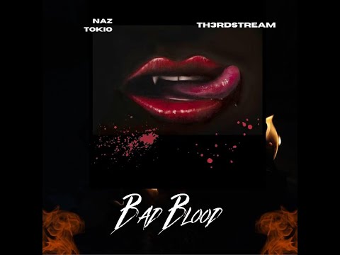 Bad Blood | Th3rdstream & Naz Tokio