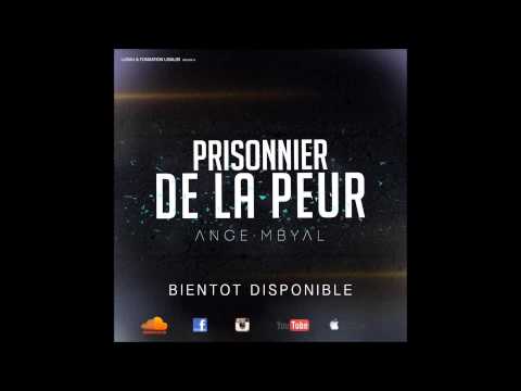 ANGE MBYAL - PRISONNIER DE LA PEUR - AUDIO