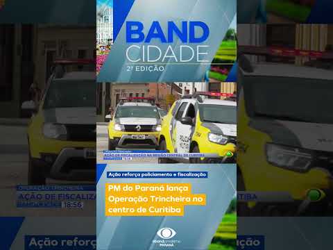 PM do Paraná lança Operação Trincheira para reforçar segurança no Centro de Curitiba