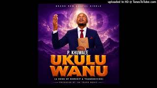 Download lagu P Khuwale - Ukulu Wanu Prod by Etric beat mp3
