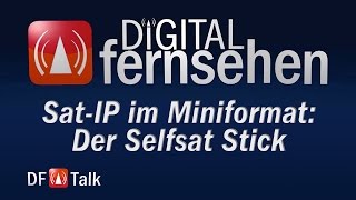 Sat-IP im Miniformat: Der Selfsat Stick - DF-Talk 36/2015