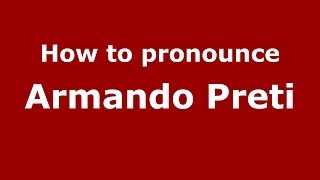 How to pronounce Armando Preti