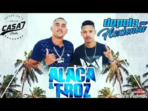 ALACA E TROZ DEPOIS QUE FLEXIONOU MÚSICA NOVA 2018
