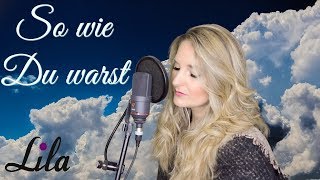 Trauerlied &quot;So wie du warst&quot; (Unheilig) gesungen von Lila (Cover)