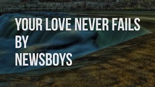 Your Love Never Fails - Newsboys (lyric video)