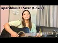 APARIBHASIT | Swar Cover by Supriya Gurung || Swapnil Sharma