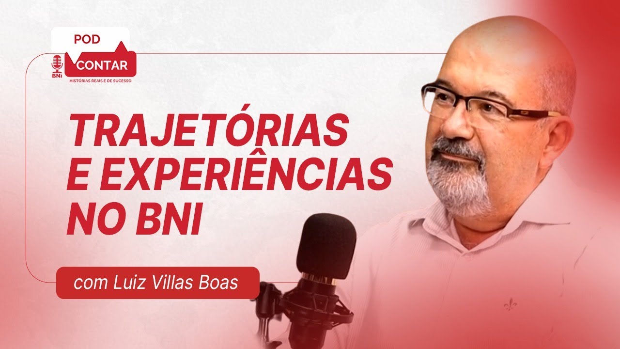 Trajetórias e Experiências no BNI com Luiz Villas Boas - PodContar BNI #18