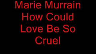 Marie Murrain-How Could Love be So Cruel