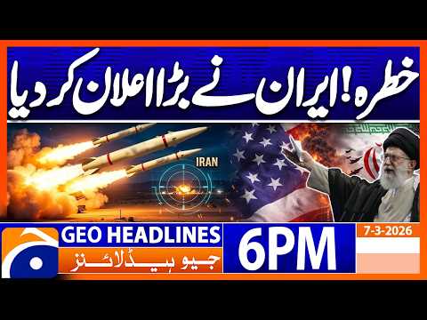 Middle East War- Iran Issues Big Statement | Headlines 6 PM Geo News (7 Mar 2026)